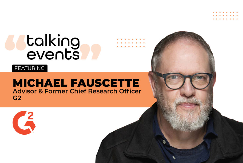 Talking events with Michael Fauscette, Advisor & Former Chief Research Officer at G2