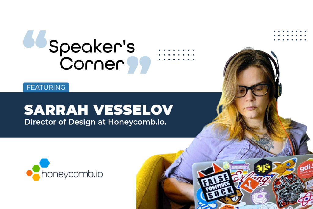 Sarrah Vesselov, Director of Design at Honeycomb.io.