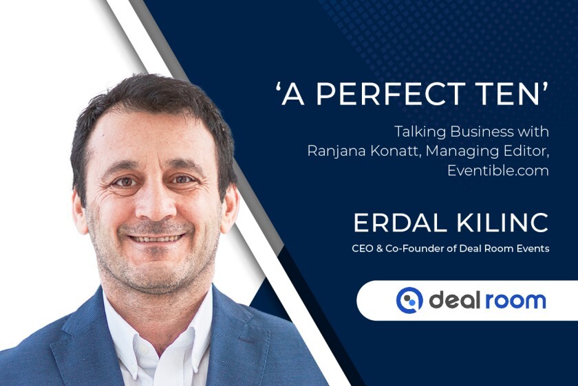 Perfect Ten’ – Erdal Kilinc talks business with Ranjana Konatt, Managing Editor, Eventible.com 
