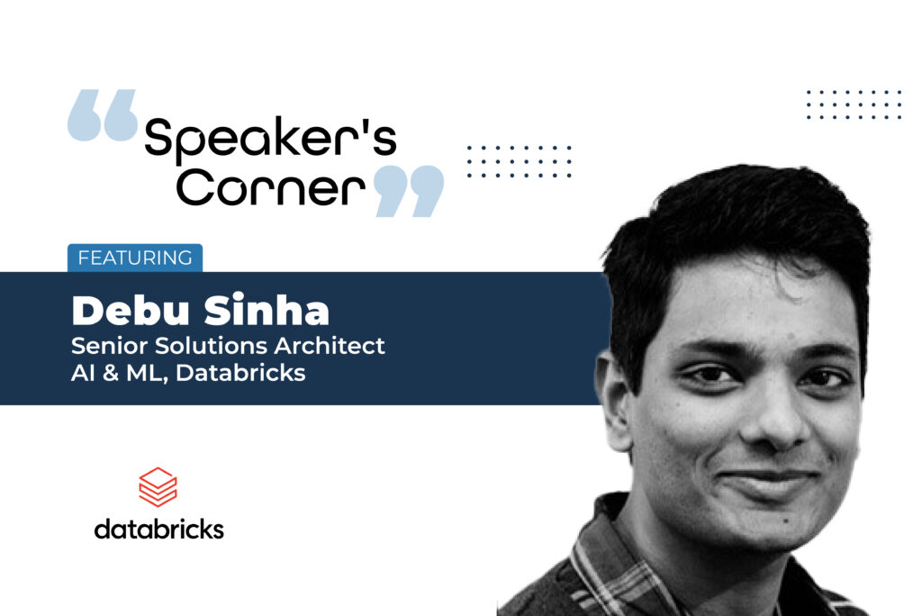 Debu Sinha, Senior Solutions Architect, AI & ML at Databricks.