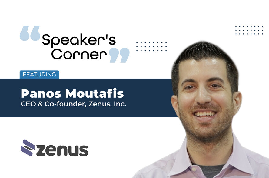 Speaker's Corner Banner ft Panos Moutafis, CEO & Co-founder, Zenus Inc